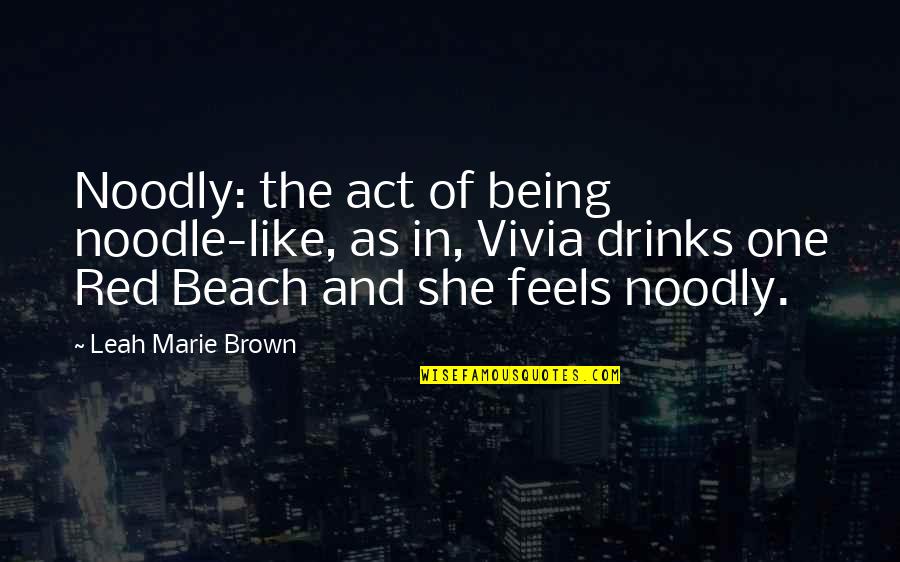 Harvey Specter 8 Ball Quotes By Leah Marie Brown: Noodly: the act of being noodle-like, as in,
