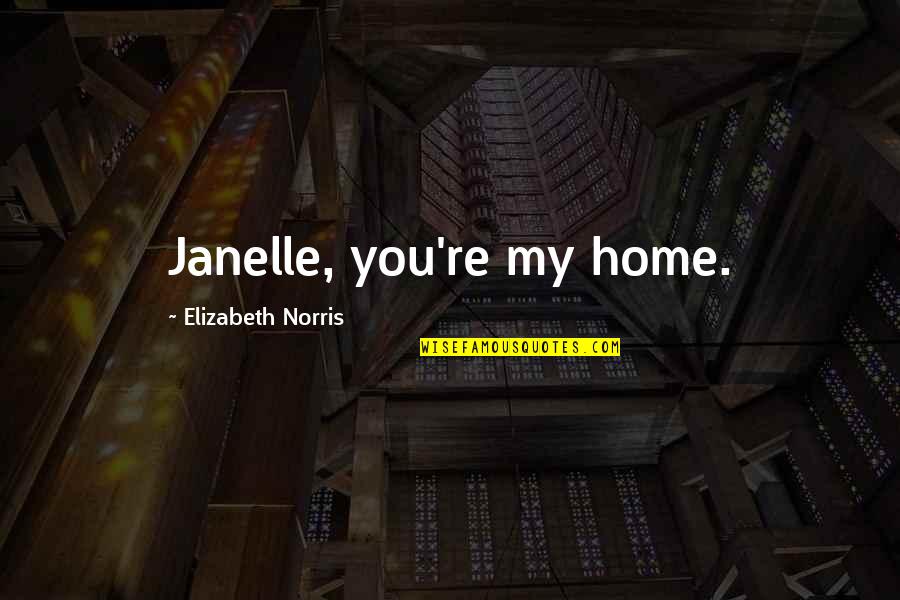 Harvey Specter Luck Quotes By Elizabeth Norris: Janelle, you're my home.