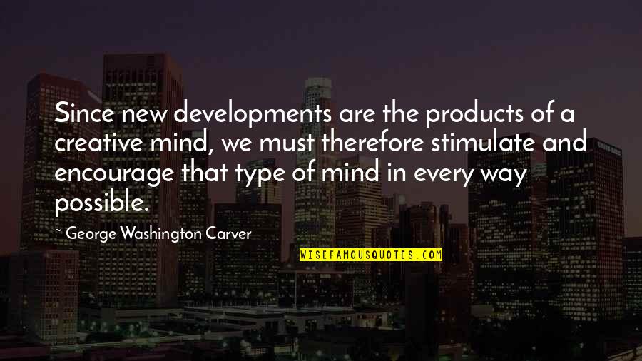 Harvey Tiles Quotes By George Washington Carver: Since new developments are the products of a