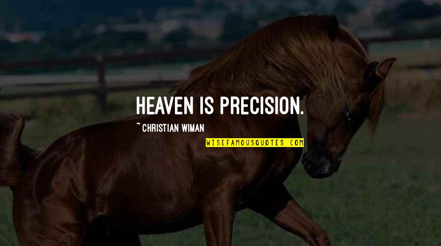 Harvey Updyke Quote Quotes By Christian Wiman: Heaven is precision.