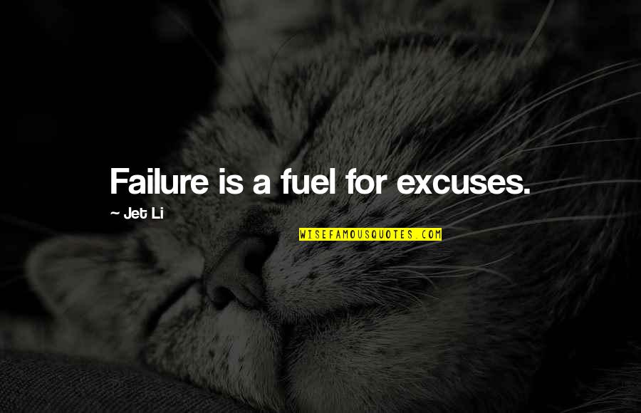 Harvey Updyke Quote Quotes By Jet Li: Failure is a fuel for excuses.