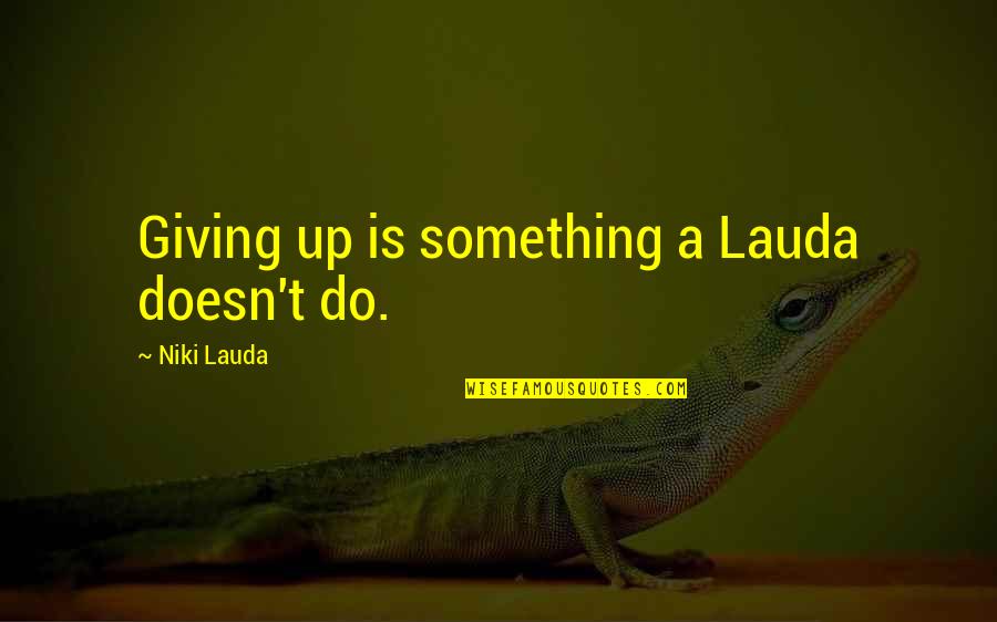 Harvie Harvard Quotes By Niki Lauda: Giving up is something a Lauda doesn't do.