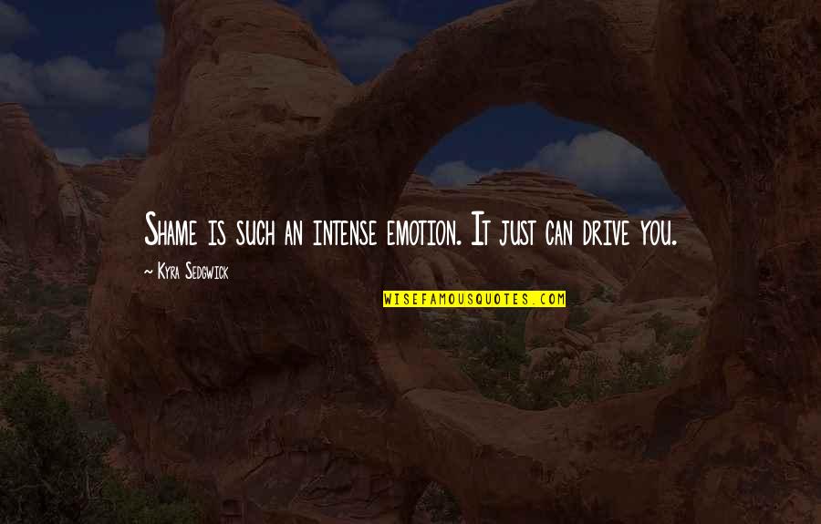 Harvie Krumpet Memorable Quotes By Kyra Sedgwick: Shame is such an intense emotion. It just Harvie Krumpet Memorable Quotes By Kyra Sedgwick: Shame is such an intense emotion. It just