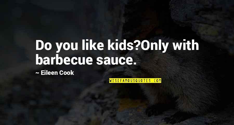 Harvier Hunter Quotes By Eileen Cook: Do you like kids?Only with barbecue sauce.
