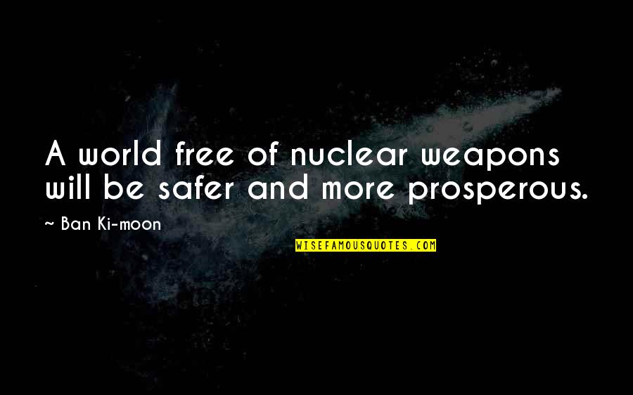 Harwin Quotes By Ban Ki-moon: A world free of nuclear weapons will be