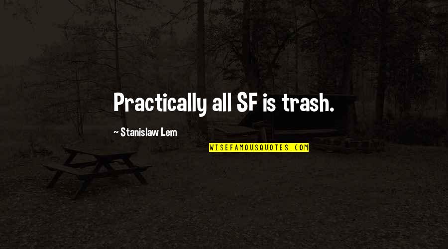 Harwin Quotes By Stanislaw Lem: Practically all SF is trash.