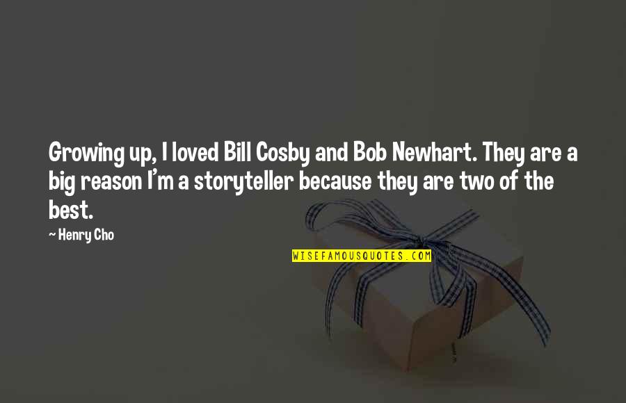 Harwin's Quotes By Henry Cho: Growing up, I loved Bill Cosby and Bob