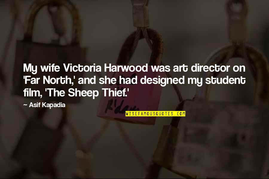 Harwood Quotes By Asif Kapadia: My wife Victoria Harwood was art director on