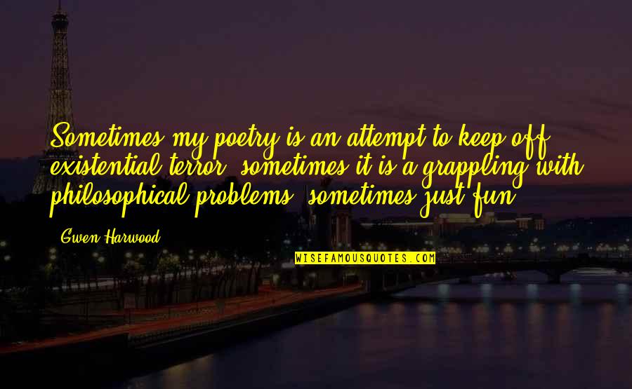 Harwood Quotes By Gwen Harwood: Sometimes my poetry is an attempt to keep