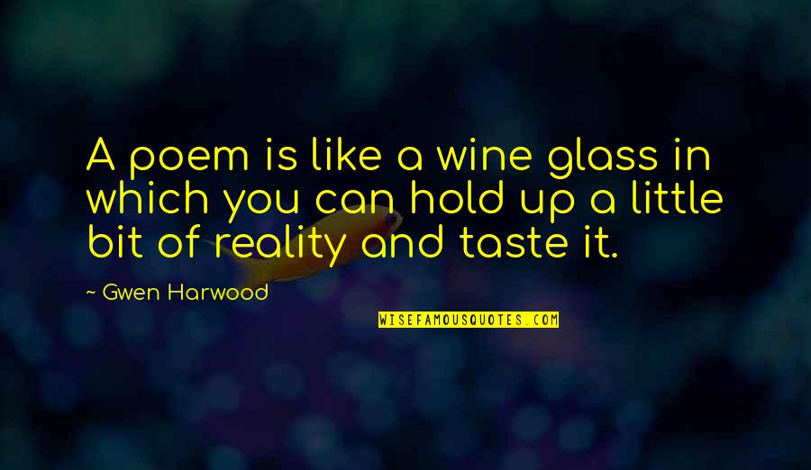 Harwood Quotes By Gwen Harwood: A poem is like a wine glass in