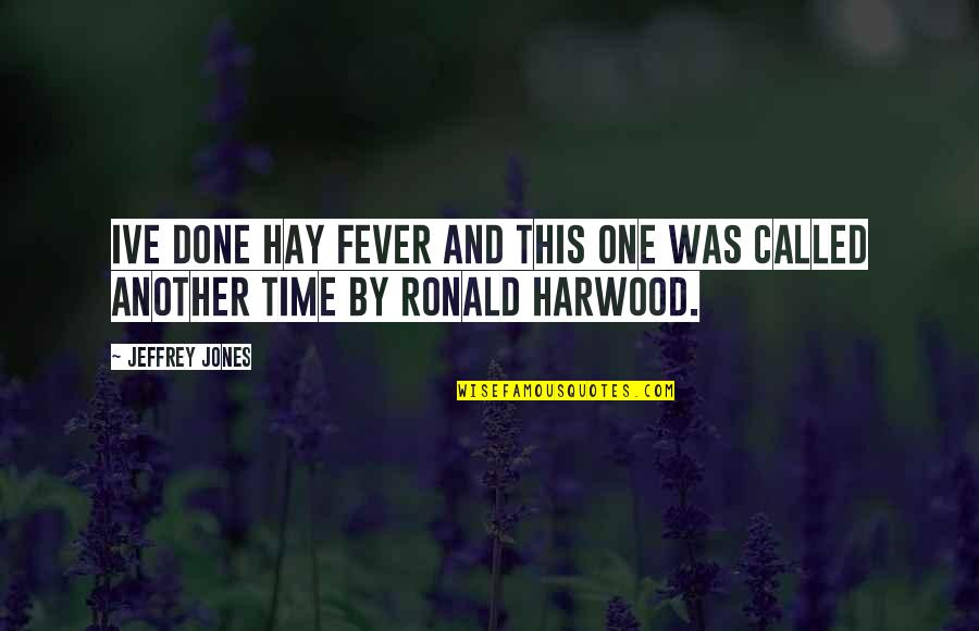 Harwood Quotes By Jeffrey Jones: Ive done Hay Fever and this one was