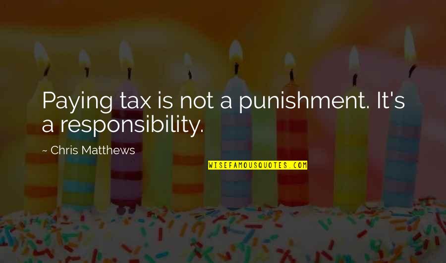 Haryanto Taslam Quotes By Chris Matthews: Paying tax is not a punishment. It's a Haryanto Taslam Quotes By Chris Matthews: Paying tax is not a punishment. It's a