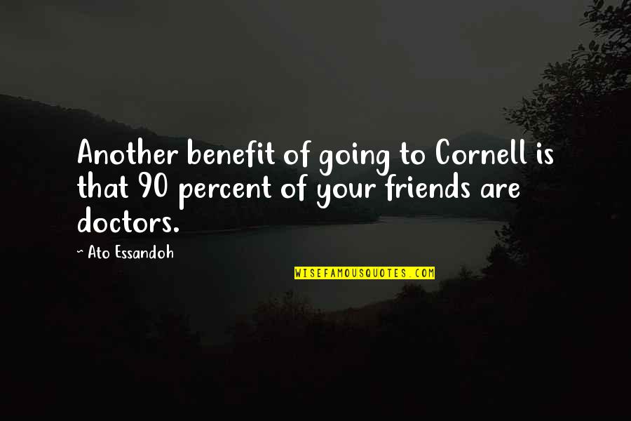 Haryati Soebadio Quotes By Ato Essandoh: Another benefit of going to Cornell is that
