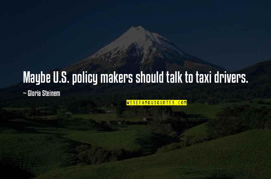 Haryati Soebadio Quotes By Gloria Steinem: Maybe U.S. policy makers should talk to taxi