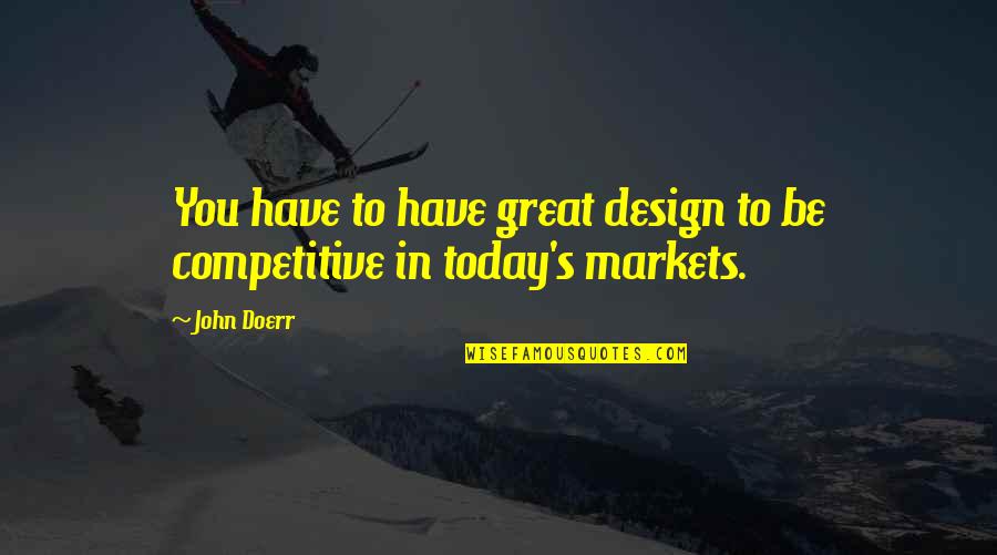 Haryono Isman Quotes By John Doerr: You have to have great design to be