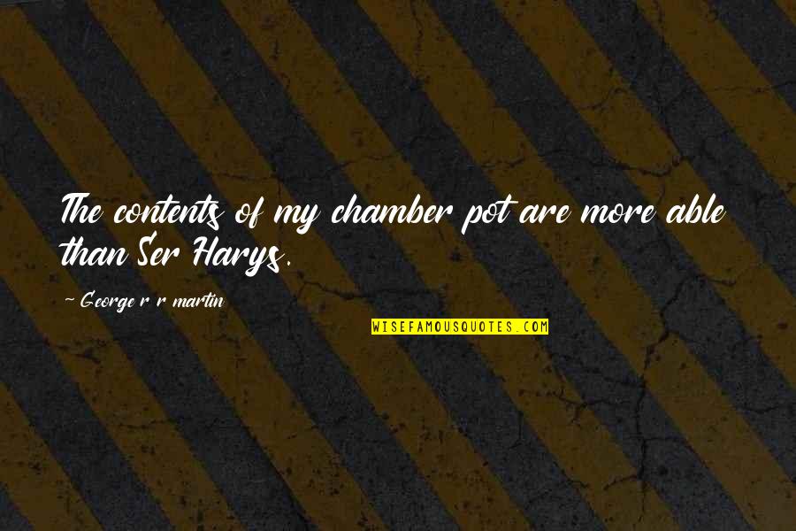 Harys Quotes By George R R Martin: The contents of my chamber pot are more