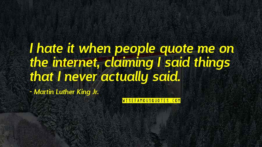Harys Syrah Quotes By Martin Luther King Jr.: I hate it when people quote me on