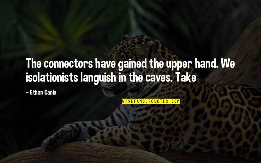 Haryse Quotes By Ethan Canin: The connectors have gained the upper hand. We Haryse Quotes By Ethan Canin: The connectors have gained the upper hand. We