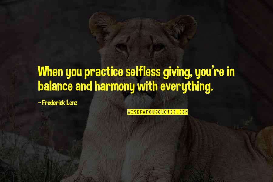 Haryse Quotes By Frederick Lenz: When you practice selfless giving, you're in balance