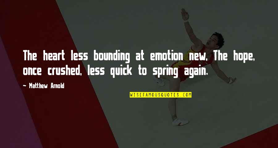 Harzem Sendogan Quotes By Matthew Arnold: The heart less bounding at emotion new, The Harzem Sendogan Quotes By Matthew Arnold: The heart less bounding at emotion new, The
