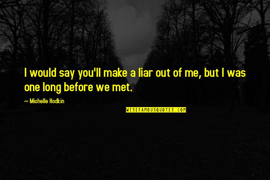 Harzer Kaese Quotes By Michelle Hodkin: I would say you'll make a liar out