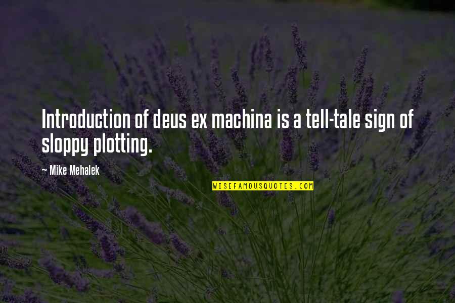 Harzer Quotes By Mike Mehalek: Introduction of deus ex machina is a tell-tale