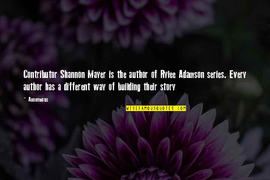 Has A Story Quotes By Anonymous: Contributor Shannon Mayer is the author of Rylee