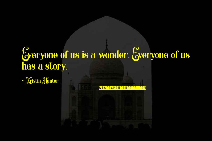 Has A Story Quotes By Kristin Hunter: Everyone of us is a wonder. Everyone of