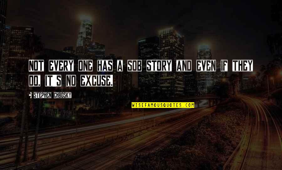 Has A Story Quotes By Stephen Chbosky: Not every one has a sob story and