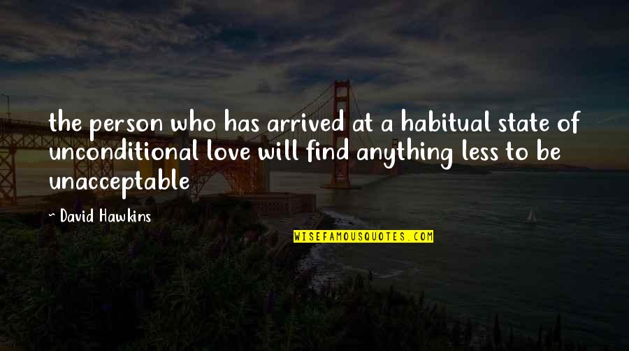 Has Arrived Quotes By David Hawkins: the person who has arrived at a habitual