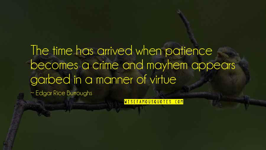 Has Arrived Quotes By Edgar Rice Burroughs: The time has arrived when patience becomes a