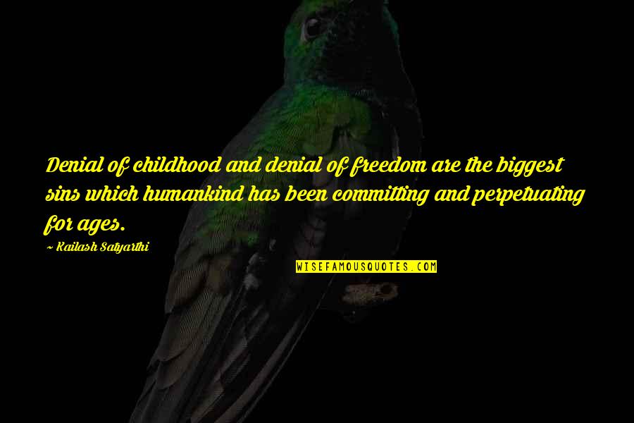 Has Been Quotes By Kailash Satyarthi: Denial of childhood and denial of freedom are