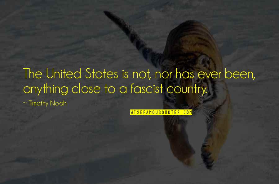 Has Been Quotes By Timothy Noah: The United States is not, nor has ever