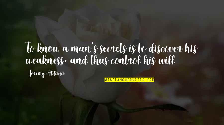 Has Grown Exponentially Quotes By Jeremy Aldana: To know a man's secrets is to discover