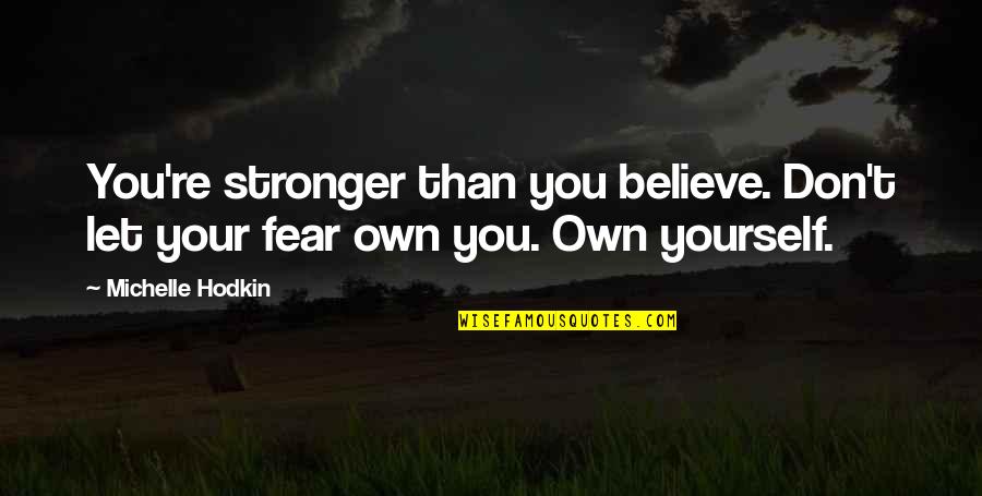 Has Had Enough Quotes By Michelle Hodkin: You're stronger than you believe. Don't let your