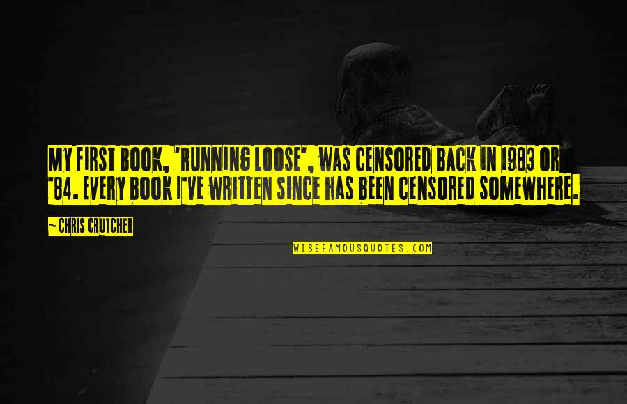 Has My Back Quotes By Chris Crutcher: My first book, 'Running Loose', was censored back