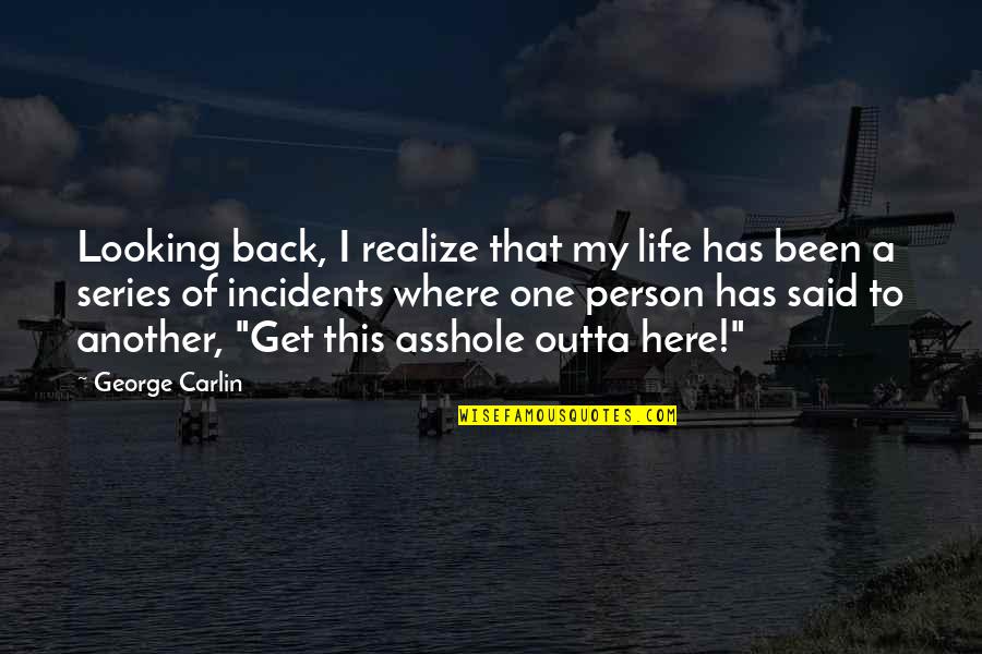 Has My Back Quotes By George Carlin: Looking back, I realize that my life has