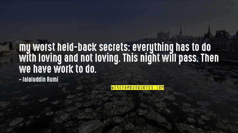 Has My Back Quotes By Jalaluddin Rumi: my worst held-back secrets: everything has to do