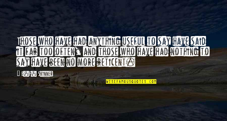 Has Nothing To Say Quotes By B.F. Skinner: Those who have had anything useful to say