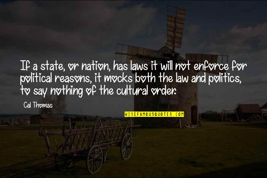 Has Nothing To Say Quotes By Cal Thomas: If a state, or nation, has laws it