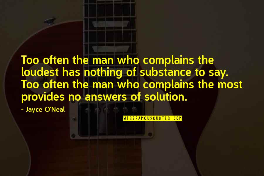 Has Nothing To Say Quotes By Jayce O'Neal: Too often the man who complains the loudest