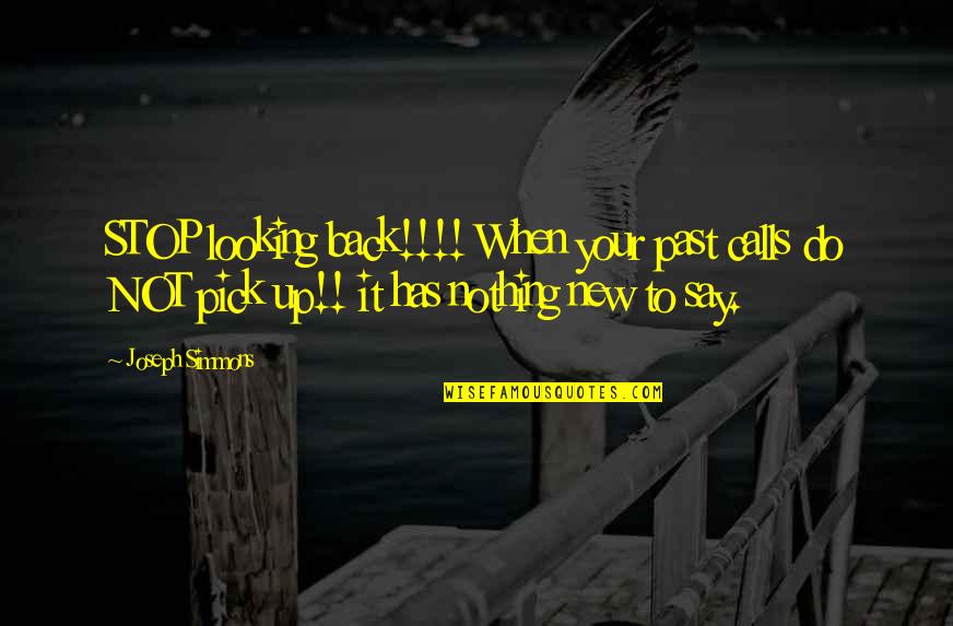 Has Nothing To Say Quotes By Joseph Simmons: STOP looking back!!!! When your past calls do Has Nothing To Say Quotes By Joseph Simmons: STOP looking back!!!! When your past calls do