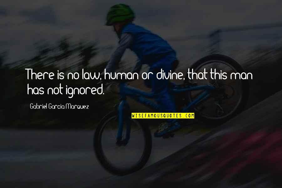 Has Quotes By Gabriel Garcia Marquez: There is no law, human or divine, that