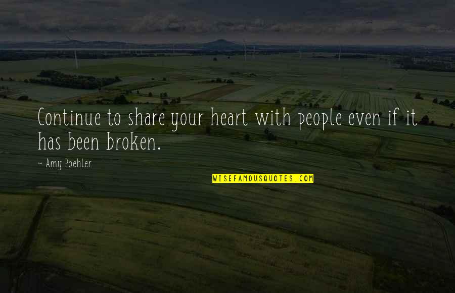 Has Your Heart Quotes By Amy Poehler: Continue to share your heart with people even