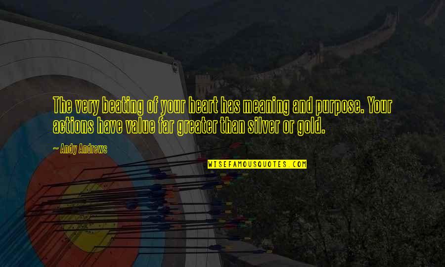 Has Your Heart Quotes By Andy Andrews: The very beating of your heart has meaning Has Your Heart Quotes By Andy Andrews: The very beating of your heart has meaning