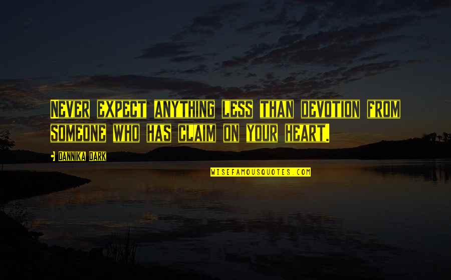 Has Your Heart Quotes By Dannika Dark: Never expect anything less than devotion from someone
