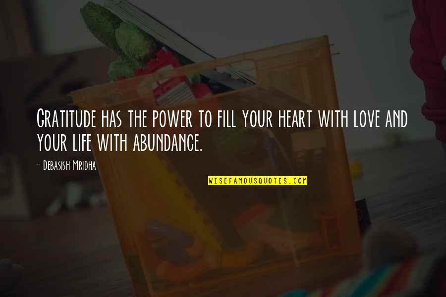 Has Your Heart Quotes By Debasish Mridha: Gratitude has the power to fill your heart Has Your Heart Quotes By Debasish Mridha: Gratitude has the power to fill your heart