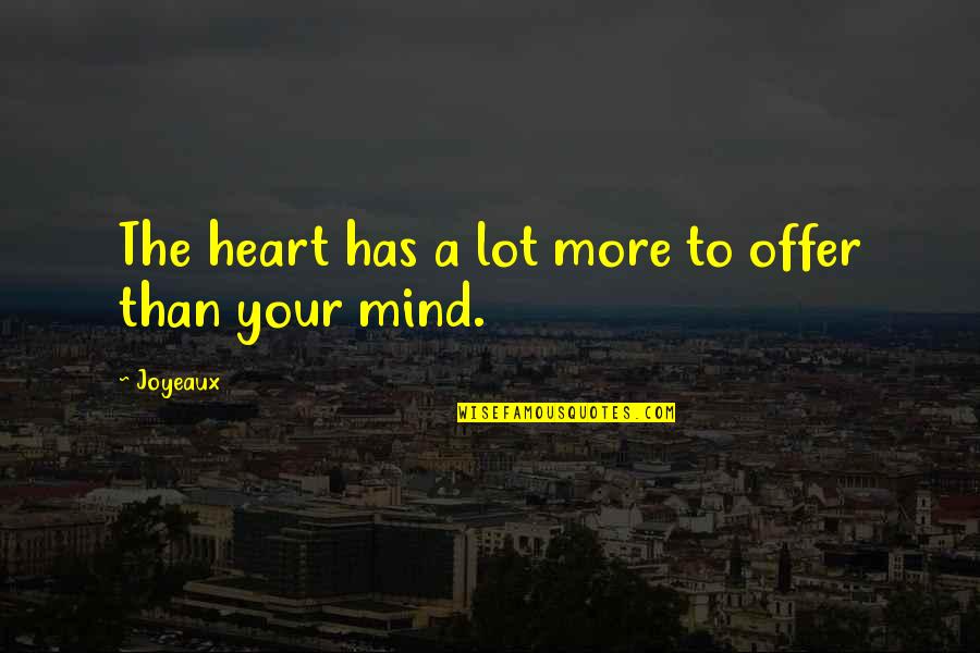 Has Your Heart Quotes By Joyeaux: The heart has a lot more to offer