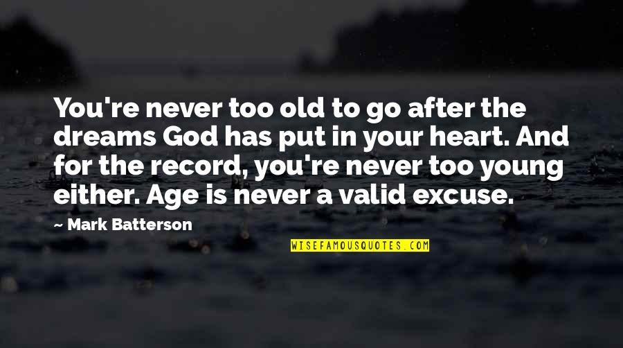 Has Your Heart Quotes By Mark Batterson: You're never too old to go after the Has Your Heart Quotes By Mark Batterson: You're never too old to go after the