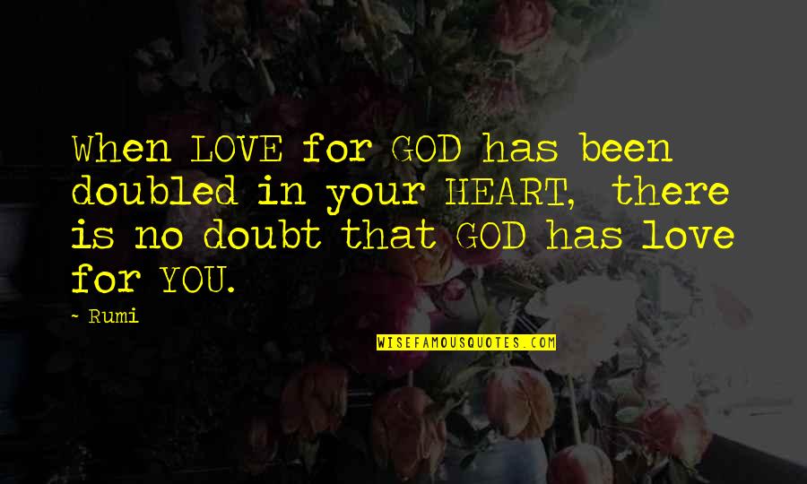 Has Your Heart Quotes By Rumi: When LOVE for GOD has been doubled in Has Your Heart Quotes By Rumi: When LOVE for GOD has been doubled in